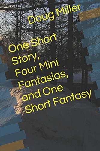 One Short Story, Four Mini Fantasias, and One Short Fantasy