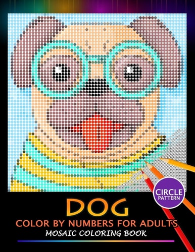 Dog Color by Numbers for Adults Mosaic Coloring Book Stress Relieving Design Puzzle Quest