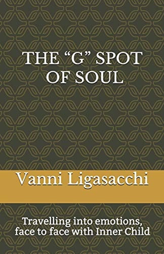 The G Spot of Soul Travelling Into Emotions, Face to Face with Inner Child