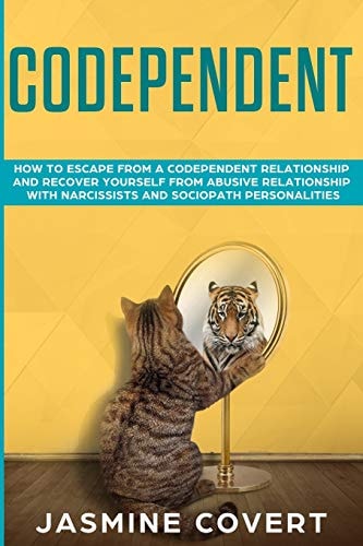 Codependent How to Escape from a Codependent Relationship and Recover Yourself from Abusive Relationship with Narcissists and Sociopath Personalities