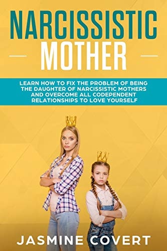 Narcissistic Mother Learn How to Fix the Problem of Being the Daughter of a Narcissistic Mother