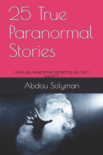 25 True Paranormal Stories Have You Experienced Something You Can't Explain?