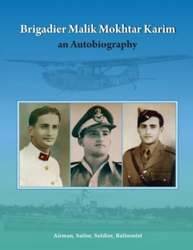 Brigadier Mokhtar Karim An Autobiography: Airman, Sailor, Solider, Balloonist
