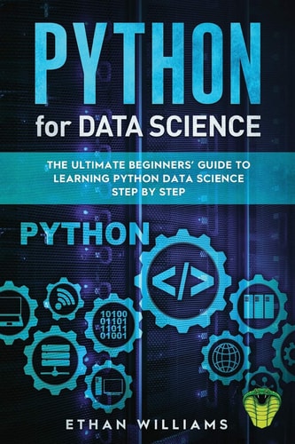 Python for Data Science The Ultimate Beginners' Guide to Learning Python Data Science Step by Step