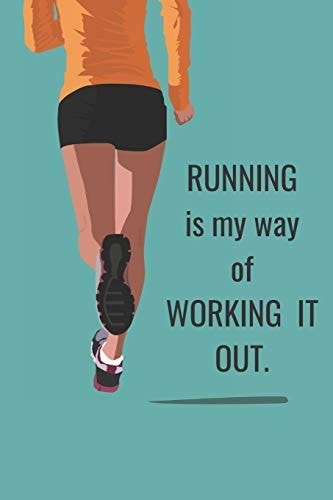 Running Is My Way Of Working It Out