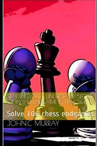 Starting Out UNDERSTAND SECRET of PAWN ENDGAME by PRACTICE: Solve 106 Chess Endgames