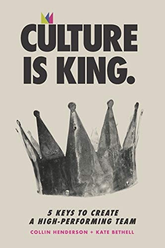Culture Is King 5 Keys to Create a High-Performing Team