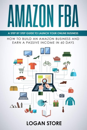 Amazon Fba A Step by Step Guide to Launch Your Online Business. How to Build an Amazon Business and Earn a Passive Income in 60 Days.