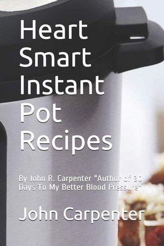 Heart Smart Instant Pot Recipes Author of 30 Days To My Better Blood Pressure