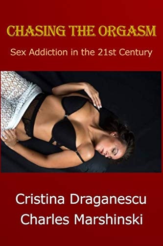 Chasing the Orgasm Sex Addiction in the 21st Century