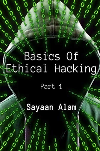 Basics Of Ethical Hacking By Sayaan alam Part - 1 Learn Hacking To Make Internet Safer
