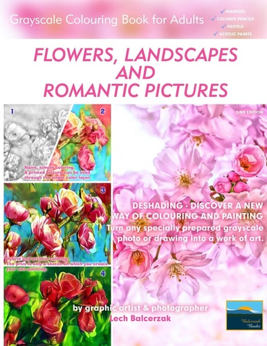 Flowers, Landscapes and Romantic Pictures - Grayscale Colouring Book for Adults (Deshading) Ready to Paint Or Colour Adult Colouring Book with Lovely and Relaxing Colouring Pages