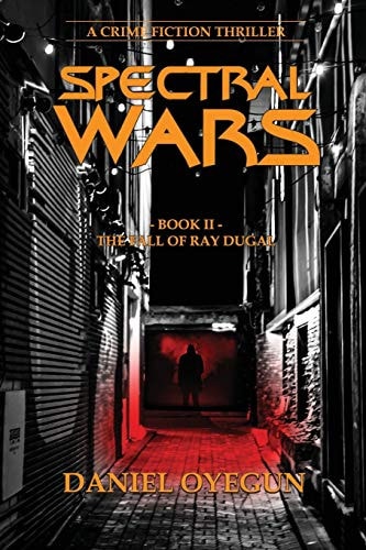 Spectral Wars; Book Two The Fall of Ray Dugal