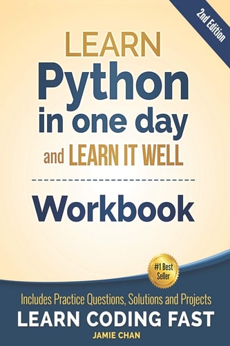 Python Workbook Learn Python in One Day and Learn It Well (Workbook with Questions, Solutions and Projects)