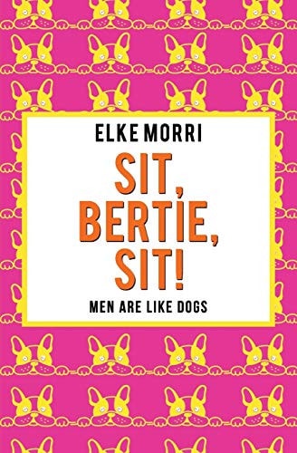 Sit, Bertie, Sit! Men Are Like Dogs Orange Edition