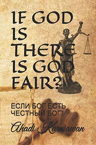If God Is There Is God Fair? ЕСЛИ БОГ ЕСТЬ ЧЕСТНЫЙ БОГ?