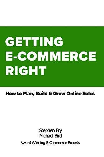 Getting E-Commerce Right How to Plan, Build and Grow Online Sales
