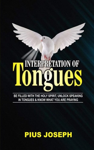 Interpretation of Tongues Be Filled with the Spirit, Unlock Speaking in Tongues & Know What You Are Praying