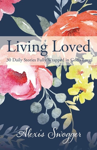 Living Loved 30 Daily Stories Fully Wrapped in God's Love