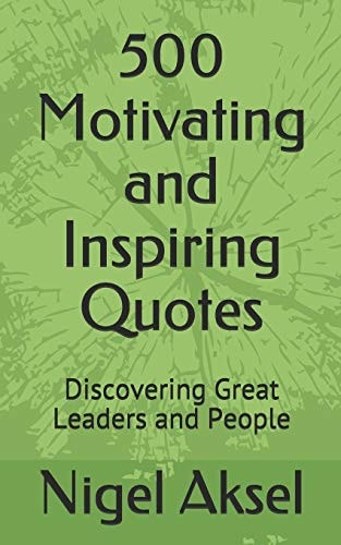 500 Motivating and Inspiring Quotes Discovering Great Leaders and People