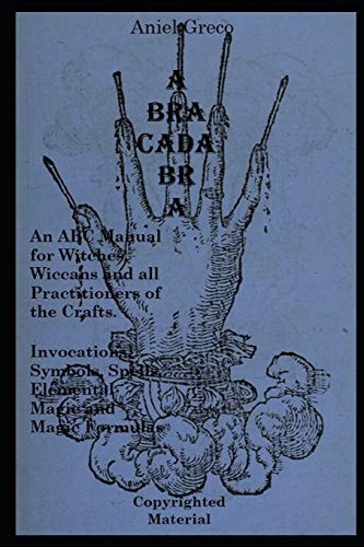 Abracadabra The ABC Manual of Witchcraft, Spellcasting and Formulas