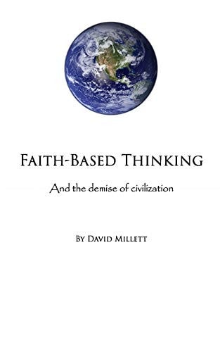 Faith-Based Thinking And the Demise of Civilization