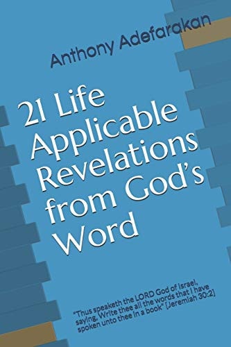 21 Life Applicable Revelations from God's Word Thus Speaketh the LORD God of Israel, Saying, Write Thee All the Words That I Have Spoken Unto Thee in a Book [Jeremiah 30:2]