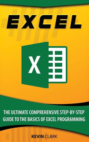 Excel The Ultimate Comprehensive Step-By-Step Guide to the Basics of Excel Programming