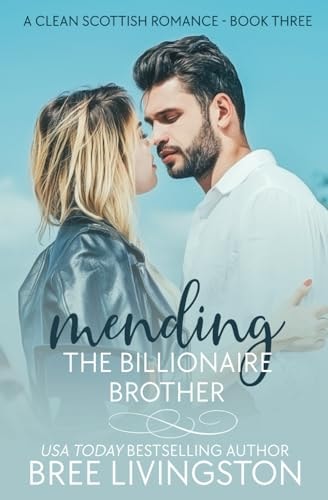 Mending the Billionaire Brother A Clean Scottish Romance Book Three