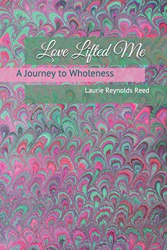 Love Lifted Me A Journey to Wholeness