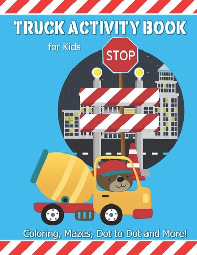 Truck Activity Book for Kids Coloring, Mazes, Dot to Dot and More! Kids Ages 6-8 Boys and Girls Fun Keep Busy Coloring Book