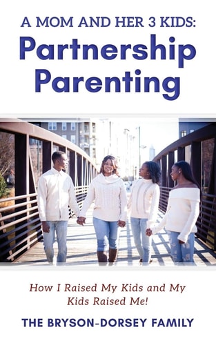 A Mom And Her 3 Kids Partnership Parenting: How I Raised My Kids And My Kids Raised Me!