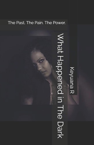 What Happened in The Dark The Past. The Pain. The Power.