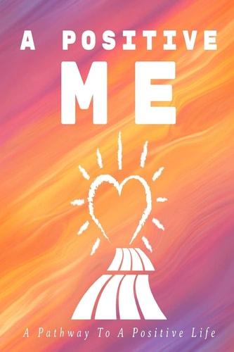 A Positive Me A Pathway To A Positive Life