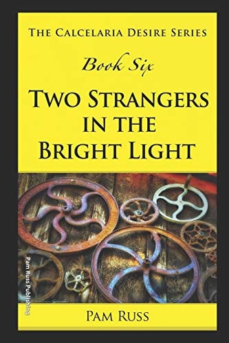 The Calcelaria Desire Series Book Six: Two Strangers in the Bright Light