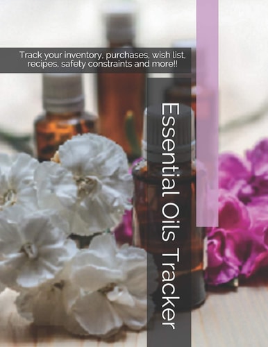 Essential Oils Tracker Track Your Inventory, Purchases, Wish List, Recipes, Safety Constraints and More!!