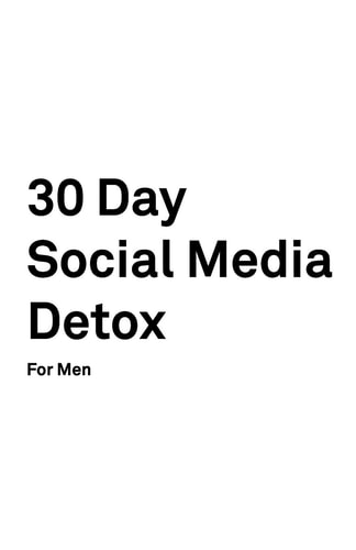 30 Day Social Media Detox Helping Men Take a 30-Day Break from Social Media to Improve Life, Family, & Business