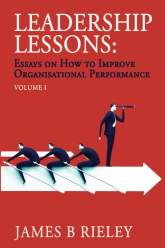 Leadership Lessons Essays on How to Improve Organisational Performance