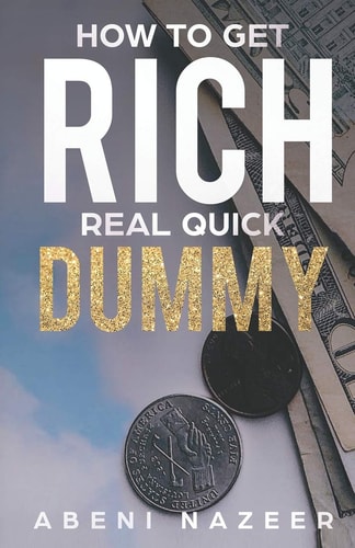 How to Get Rich Real Quick Dummy A Step by Step Narrative Handbook for Entrepreneurs