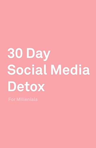30 Day Social Media Detox Helping Millenials Take a 30-Day Break from Social Media to Improve and Balance School, Peers, Hobbies, Family and Life