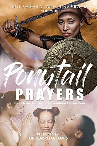 UNLEASHED and UNAFRAID Pony Tail Prayers That Shape Culture and Transform Generations - Volume III