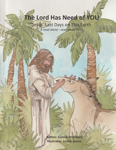 The Lord Has Need of YOU Jesus' Last Days on This Earth