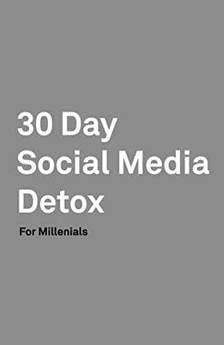 30 Day Social Media Detox Helping Millenials Take a 30-Day Break from Social Media to Improve and Balance School, Peers, Hobbies, Family and Life