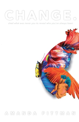 Change. Shed What Was Never You to Reveal Who You've Always Been