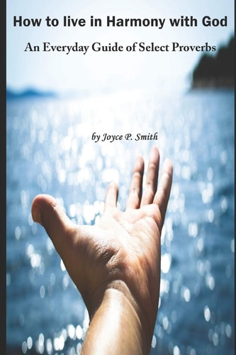 How to Live in Harmony with God An Everyday Guide of Select Proverbs for Teenagers and Young Adults
