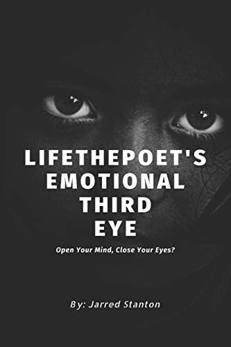 LifethePoet's Emotional Third Eye Open Your Mind, Close Your Eyes