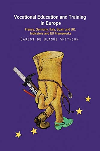 Vocational Education and Training in Europe France, Germany, Italy, Spain and UK: Indicators and EU Frameworks