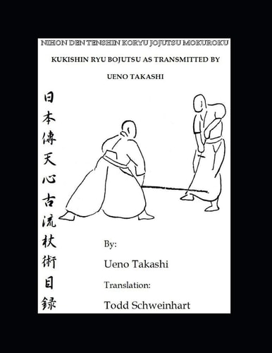 Kukishin Ryu Bojutsu As Transmitted by Ueno Takashi Nihonden Tenshin Koryu Jojutsu
