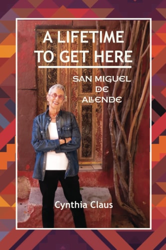 A Lifetime to Get Here San Miguel de Allende