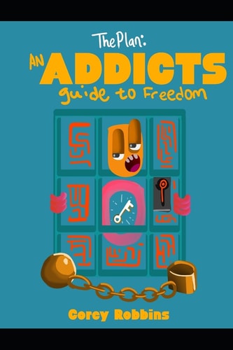 The Plan An Addicts Guide To Freedom
